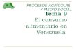 Tema 9 El consumo alimentario en Venezuela PROCESOS AGRÍCOLAS Y MEDIO SOCIAL