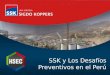 SSK y Los Desafíos Preventivos en el Perú. Darles a conocer la realidad actual peruana en materia de HSEC. Reconocer los principales desafíos a los que