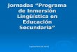 Jornadas “Programa de Inmersión Lingüística en Educación Secundaria” Septiembre de 2011