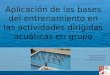 Aplicación de las bases del entrenamiento en las actividades dirigidas acuáticas en grupo Raúl Sánchez García Abel Isasi Razquin Gorka Mutuberria Zabala