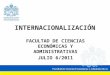 INTERNACIONALIZACIÓN FACULTAD DE CIENCIAS ECONÓMICAS Y ADMINISTRATIVAS JULIO 6/2011