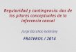 Regularidad y contingencia: dos de los pilares conceptuales de la inferencia causal Jorge Bacallao Gallestey FRATEROS / 2014