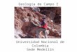 Geología de Campo I Universidad Nacional de Colombia Sede Medellín 2013