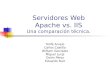Servidores Web Apache vs. IIS Una comparación técnica. Yolifé Arvelo Carlos Castillo William González Miguel Lurgi Osiris Pérez Eduardo Ruiz