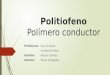 Politiofeno Polímero conductor Profesores: Raul Quijada Humberto Palza Auxiliar: Moises Gómez Alumno: Paulo Arriagada