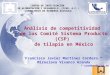 Análisis de competitividad de los Comité Sistema Producto (CSP) de tilapia en México Francisco Javier Martínez Cordero * Miroslava Vivanco Aranda * cordero@ciad.mx