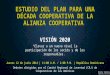 ESTUDIO DEL PLAN PARA UNA DÉCADA COOPERATIVA DE LA ALIANZA COOPERATIVA Jueves 12 de junio 2014 | 11:00 A.M. / 2:00 P.M. | República Dominicana Debates