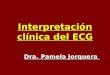 Interpretación clínica del ECG Dra. Pamela Jorquera