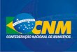 ¿Que és? La Confederación Nacional de Municipalidades de Brasil – CNM es una entidad municipalista com 25 años de existencia. Fue establecida por las