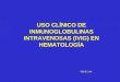 USO CLÍNICO DE INMUNOGLOBULINAS INTRAVENOSAS (IVIG) EN HEMATOLOGÍA IRENE LUNA
