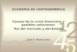 ACADEMIA DE CENTROAMÉRICA Causas de la crisis financiera y posibles soluciones: Rol del mercado y del Estado Juan E. Muñoz Giró