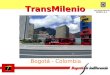 TransMilenio Bogotá - Colombia. Esquema de Control Agentes del Sistema TransMilenio 1.Control Troncales. Sistema de programación y control - SAE 2.Control