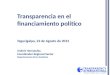 Transparencia en el financiamiento político Tegucigalpa, 22 de Agosto de 2012 Andrés Hernández, Coordinador Regional Senior Departamento de las Américas