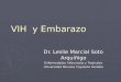 VIH y Embarazo Dr. Leslie Marcial Soto Arquíñigo Enfermedades Infecciosas y Tropicales Universidad Peruana Cayetano Heredia