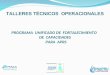 TALLERES TÉCNICOS OPERACIONALES PROGRAMA UNIFICADO DE FORTALECIMIENTO DE CAPACIDADES PARA APRS