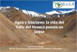 Agua y Glaciares: la vida del Valle del Huasco puesta en jaque Lucio Cuenca Berger Director Observatorio Latinoamericano de Conflictos Ambientales