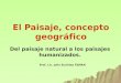 El Paisaje, concepto geográfico Del paisaje natural a los paisajes humanizados. Prof. Lic. Julio Euclides FIJMAN