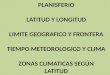 PLANISFERIO LATITUD Y LONGITUD LIMITE GEOGRAFICO Y FRONTERA TIEMPO METEOROLOGICO Y CLIMA ZONAS CLIMATICAS SEGÚN LATITUD
