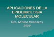 APLICACIONES DE LA EPIDEMIOLOGIA MOLECULAR Dra. Adriana Mimbacas 2009