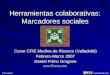 Herramientas colaborativas: Marcadores sociales Curso CFIE Medina de Rioseco (Valladolid) Febrero-Marzo 2007 Daniel Primo Gorgoso  Foto