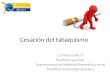 Cesación del tabaquismo Luz Helena Alba T. Profesora asociada Departamento de Medicina Preventiva y social Pontificia Universidad Javeriana