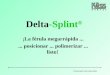 Presentación del Delta-Splint Delta-Splint ® ¡ La férula megarrápida... posicionar... polimerizar... listo!