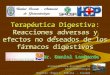 Dr. Daniel Lombardo Unidad Docente-Asistencial de Gastroenterología Hospital “Ángel C. Padilla” - Tucumán Terapéutica Digestiva: Reacciones adversas y