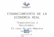 1 FINANCIAMIENTO DE LA ECONOMIA REAL “Experiencias y Resultados: El caso de una empresa regional” 14 de marzo de 2008
