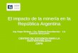 El impacto de la minería en la República Argentina Ing. Hugo Nielson – Lic. Roberto Sarudiansky - Lic Gabriela Strazzolini CENTRO DE ESTUDIOS PARA LA SUSTENTABILIDAD