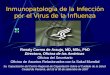 Inmunopatología de la Infección por el Virus de la Influenza Rosaly Correa de Araujo, MD, MSc, PhD Directora, Oficina de las Américas Oficina del Secretario