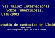 Estudio de contactos en Lleida Pere Godoy Secció d’Epidemiologia. DS i SS a Lleida VII Taller Internacional Sobre Tuberculosis. UITB-2003