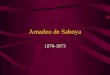 Amadeo de Saboya 1870-1873. Amadeo Hijo del rey de Italia Llega en 1871 a una España dividida entre –Alfonsinos –Carlistas –Republicanos –Liberales Con