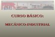 CURSO BÁSICO: MECÁNICO-INDUSTRIAL. 2 Pero…… ¿Qué es un banco básico de mecánico industrial?