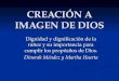 CREACIÓN A IMAGEN DE DIOS Dignidad y dignificación de la niñez y su importancia para cumplir los propósitos de Dios. Dinorah Méndez y Martha Huerta