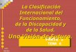 UIPC IMSERSO TEMA 6 PARTE I La Clasificación Internacional del Funcionamiento, de la Discapacidad y de la Salud. Una Visión de Futuro