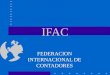 IFAC FEDERACION INTERNACIONAL DE CONTADORES. ANTECEDENTES 1967- Surge la propuesta de crear un Comité Internacional de Coordinación Contable. 1972- Comité