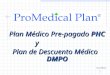 1. Plan Médico Pre-pagado PHC Plan Médico Pre-pagado PHCy Plan de Descuento Médico DMPO Form # 20061215