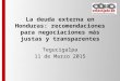 La deuda externa en Honduras: recomendaciones para negociaciones más justas y transparentes Tegucigalpa 11 de Marzo 2015