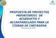 Noviembre de 2010 PROPUESTA DE PROYECTOS PRIORITARIOS DE ACUEDUCTO Y ALCANTARILLADO PARA LA CIUDAD DE CARTAGENA