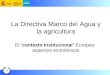 La Directiva Marco del Agua y la agricultura El “contexto Institucional” Europeo: aspectos económicos
