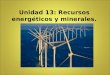 Unidad 13: Recursos energéticos y minerales.. Energía. Los intercambios de energía se rigen por las leyes de la termodinámica: 1ª ley: de la conservación