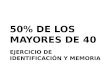 EJERCICIO DE IDENTIFICACIÓN Y MEMORIA 50% DE LOS MAYORES DE 40