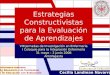 Estrategias Constructivistas para la Evaluación de Aprendizajes VIII Jornadas de Investigación en Enfermería I Coloquio para la Integración Enfermería
