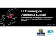 1 La Eurorregión Aquitania-Euskadi Una cooperación reforzada entre ambas regiones para ocupar un lugar significativo en la escena europea Diciembre de