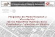 Programa de Modernización y Vinculación de los Registros Públicos de la Propiedad y Catastros en México Coordinación General de Modernización y Vinculación