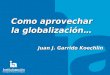 TITULO DEL TEMA Como aprovechar la globalización… Juan J. Garrido Koechlin