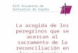 XIII Encuentro de Santuarios de España La acogida de los peregrinos que se acercan al sacramento de la reconciliación en los santuarios