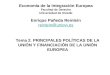 Tema 2. PRINCIPALES POLÍTICAS DE LA UNIÓN Y FINANCIACIÓN DE LA UNIÓN EUROPEA Economía de la Integración Europea Facultad de Derecho Universidad de Oviedo