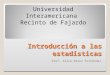 Introducción a las estadísticas Prof. Alice Pérez Fernández Universidad Interamericana Recinto de Fajardo