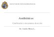 Clasificación y mecanismos de acción Antibióticos FACULTAD DE CIENCIAS BIOLÓGICAS Dr. Guido Mora L. Dr. Guido Mora L